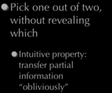 Oblivious Transfer Pick one out of two, without revealing which