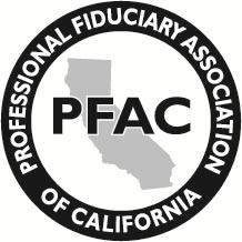 PROFESSIONAL FIDUCIARY ASSOCIATION OF CALIFORNIA (949) 681-8046 Fax: (949) 242-0925 Affiliate of National Guardianship Assn.