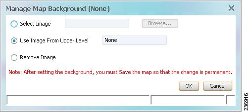 Chapter 5 Managing Maps Figure 5-6 Manage Map Background Dialog Box Step 3 Enter the required information as described in Table 5-4.