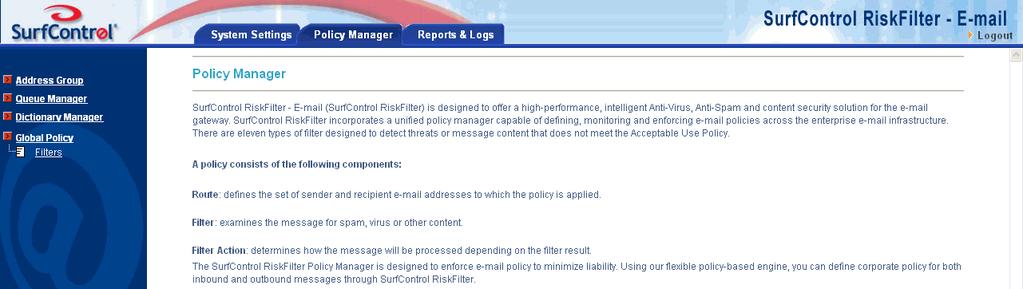 POLICY MANAGER Global Policy 3 GLOBAL POLICY RiskFilter provides a global filtering Policy Manager. With this you can define filters, and the actions to be taken when these filters are triggered.