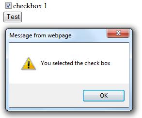 alert("you didn't select the check box"); } </script> </head> </body> <form name="testform"> <input type="checkbox" name="check1">checkbox 1<br /> <input type="button" name="button" value="test