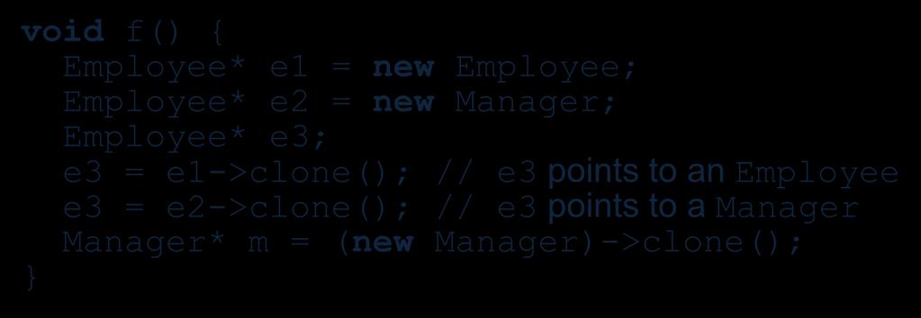 Employee* e3; e3 = e1->clone(); // e3 points to an Employee e3 =