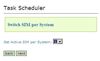 Scheduler Figure 62. Task Scheduler Switch SIM per System Screen 4. From the Set Active SIM per System dropdown menu, select the SIM card that the entire system will use. 5. Click Next.