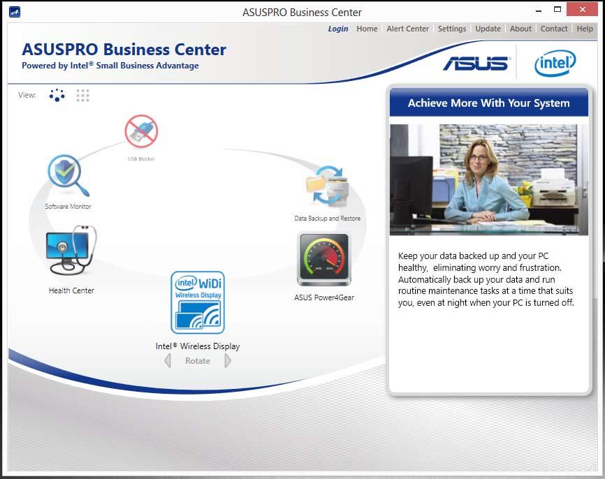 ASUSPRO Business Center* The ASUSPRO Business Center is an application hub that features some exclusive ASUS apps and the Intel Small Business Advantage (SBA) to improve manageability when using your