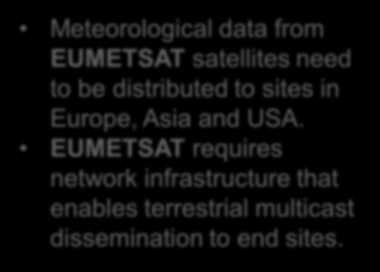 EUMETSAT Multicast of Environmental Data Meteorological data from EUMETSAT satellites need to be