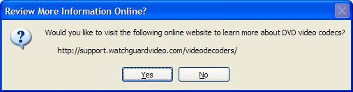 More codec information When clicked, a dialog box is displayed which offers you the opportunity to learn more about DVD-Video CODECs from the WatchGuard web site.
