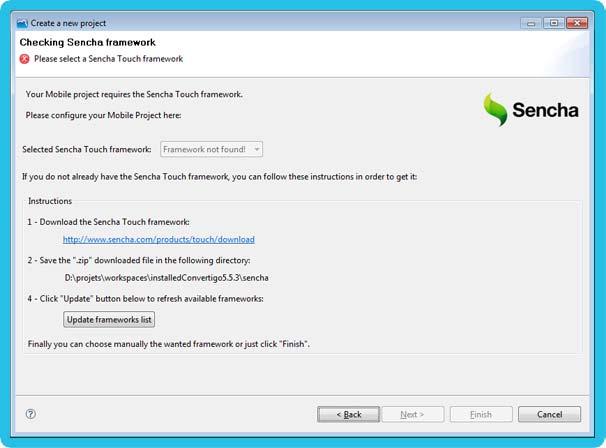 Convertigo Mobilizer project Figure 2-8: Selecting Sencha Touch framework 5 In this step, if no Sencha Touch framework is found in your workspace, you need to download it.