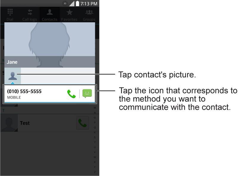To connect by using Quick Contact for Android : 1. Tap a contact's picture to open Quick Contact for Android. 2. Tap the icon corresponding to the type of communication you want to start.