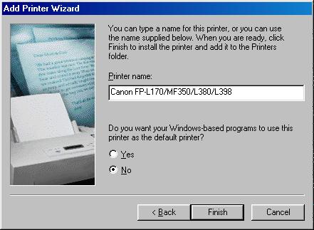 9 Select the printer port you want to use click [Next]. 10 Enter the name of the printer you want to use click [Finish].
