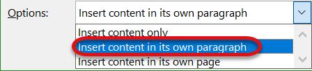 If the text can be inserted anyplace in a document with other content around it, the default setting of Insert content will work.