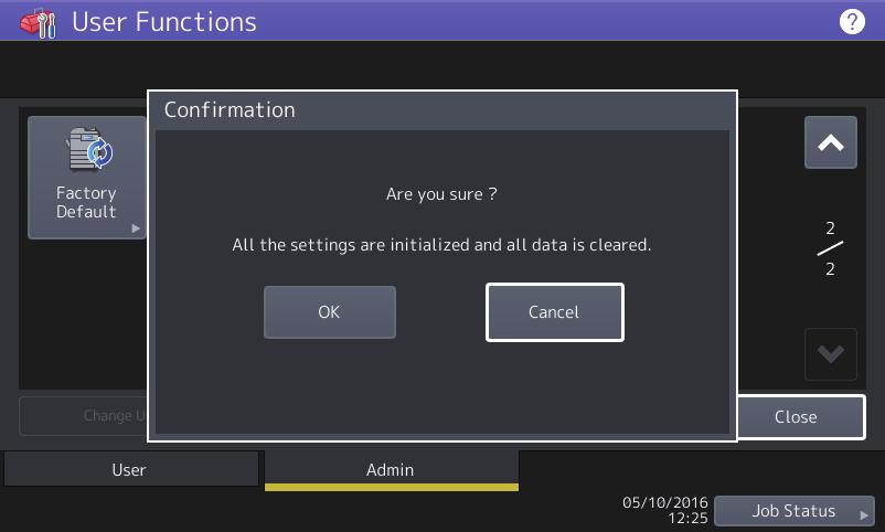 2.SETTING ITEMS (Admin) 1 On the Confirmation screen of the Factory Default screen, press [OK]. SETTING ITEMS (Admin) The initialization begins.