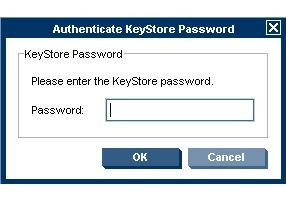 3. The system will prompt you to enter the KeyStore password. Figure 9-23 Authenticate KeyStore Password dialog 4. Enter the KeyStore Password then click the OK button.