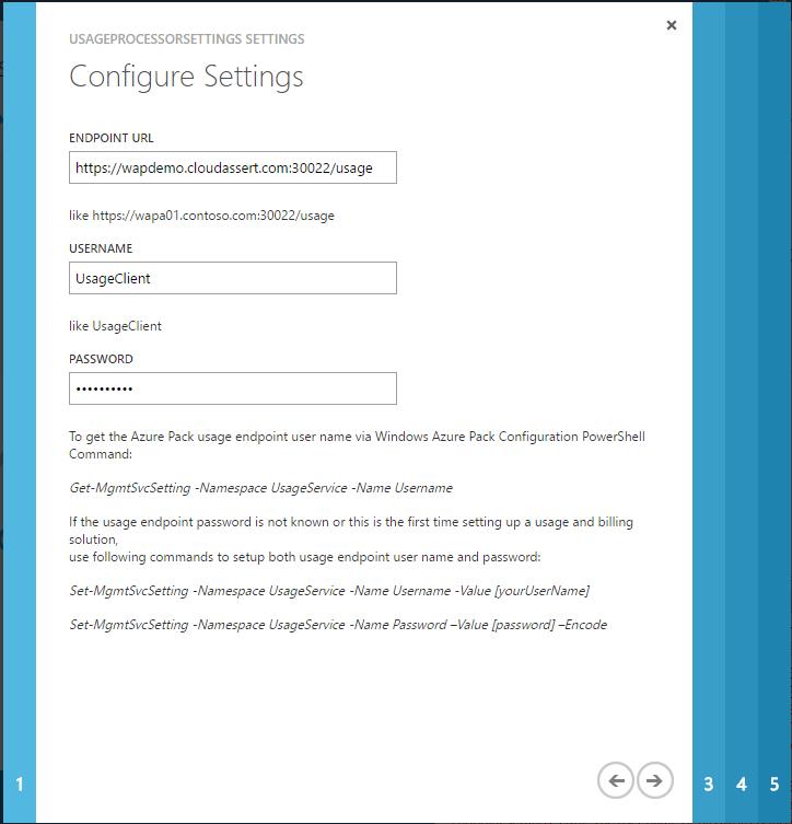 STEP 2.1 CONFIGURING USAGE PROCESSOR SETTINGS 1. Enter the Endpoint URL of WAP Usage Service. For example, http://wapusageservicemachine:30022/usage. 2. To get the Azure pack usage endpoint user name, open Windows Azure Pack Configuration PowerShell and type the following command: Get-MgmtSvcSetting -Namespace UsageService -Name Username 3.