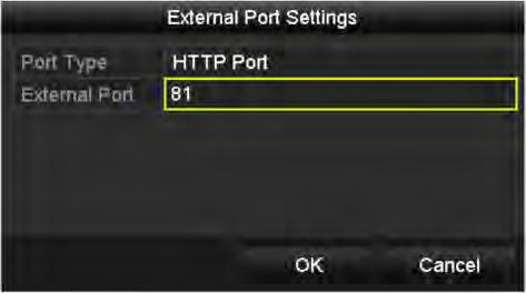 Menu > Configuration > Network 2. Select the NAT tab to enter the port mapping interface. 3. Leave the Enable UPnP checkbox unchecked. 4. Click to activate the External Port Settings dialog box.