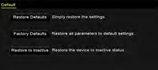 14.6 Restoring Default Settings 1. Enter the Default interface. Menu > Maintenance > Default Figure 14. 9 Restore Defaults 2. Select the restoring type from the following three options.