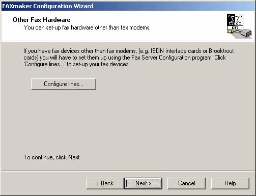 If you use ISDN or Brooktrout cards NOTE: If you use ISDN or Brooktrout fax cards, ensure that you have properly installed the cards first. You will have to configure the fax lines manually.