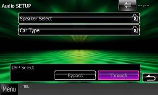 1 Touch [Bypass] or [Through] of [DSP Select] in the Audio SETUP screen. Front Speaker Select the location from Door / On Dash / Under Dash.