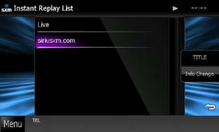 SiriusXM Operation SiriusXM Replay You can replay last 60 minutes of current channel. 1 Touch [SiriusXM] in the Top Menu. Program list Touching this plays back the displayed program.