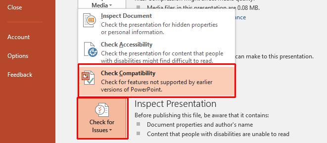 PowerPoint 2016 Advanced Page 178 Click on the Check for Issues button. From the list displayed, click on Check Compatibility. If any issues are found a dialog box will be displayed.