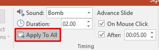 PowerPoint 2016 Advanced Page 9 Controlling the slide advancement You can set how the slide will advance. Click on the check box next to the After option and enter a value of 05.00 seconds.