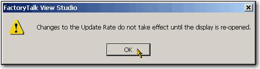 Create a PanelView Plus Application Chapter 2 A message appears warning you that the Update Rate