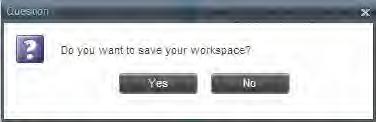 Figure 7 Dialog Box Saving Workspace on Sign Out To save your current workspace, click Yes. This allows you to retain the same interface setup at your next session. 3.