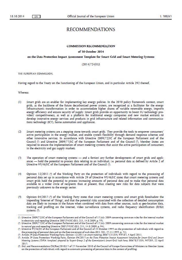 Commission Recommendation of 10 October 2014 on Data Protection Impact Assessment Template for Smart Grid and Smart Metering Systems The DPIA Template is an evaluation and decisionmaking tool which