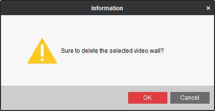 Deleting a Video Wall Layout Choose Delete Video Wall and the information dialog box pops up. Click OK to delete the selected video wall. Figure 5-11 Delete Video Wall 5.2.