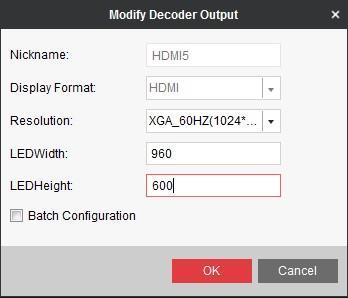 Figure 5-13 Modify Decoder Output The value of LED width and height cannot exceed the resolution you selected. The supported min. value of LED width and height is 288*288.