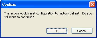 Load Default Click Load Default to reset the unit to factory default values. Click the OK to load default values, or click Cancel cancel the request.