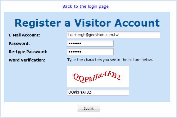 11 GV-VMWeb 3. Click Register a Visitor Account. This window appears. Figure 11-17 4. Type the e-mail address and type a password for the visitor account. 5. Type the characters for word verification.