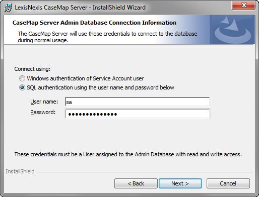 Installing CaseMap Server 23 15. In the Connect using area, select the authentication type you want to use: Windows or SQL.