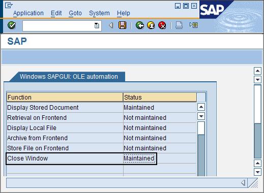 The status next to Close window changes to Maintained. Figure 118 shows the Windows SAPGUI OLE automation page with status Maintained for Close window. Figure 118. Windows SAPGUI OLE automation page showing status Maintained for Close window 8.