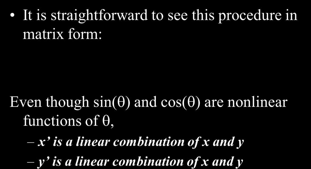 2-D Rotation It is straightforward to see this procedure in matri form: cos sin sin cos Even though