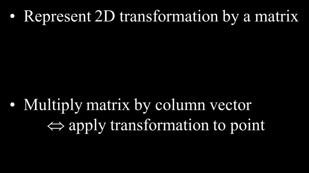 Matri Representation Represent 2D transformation b a matri a c b d