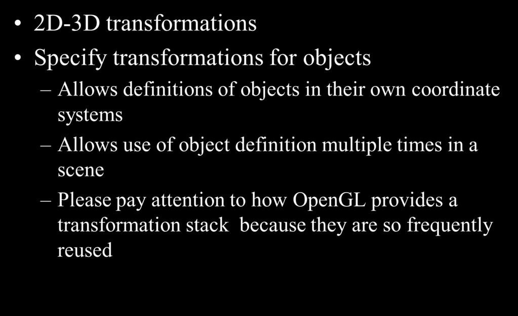 Modeling Transformations 2D-3D transformations Specif transformations for objects Allows definitions of objects in their own coordinate sstems Allows