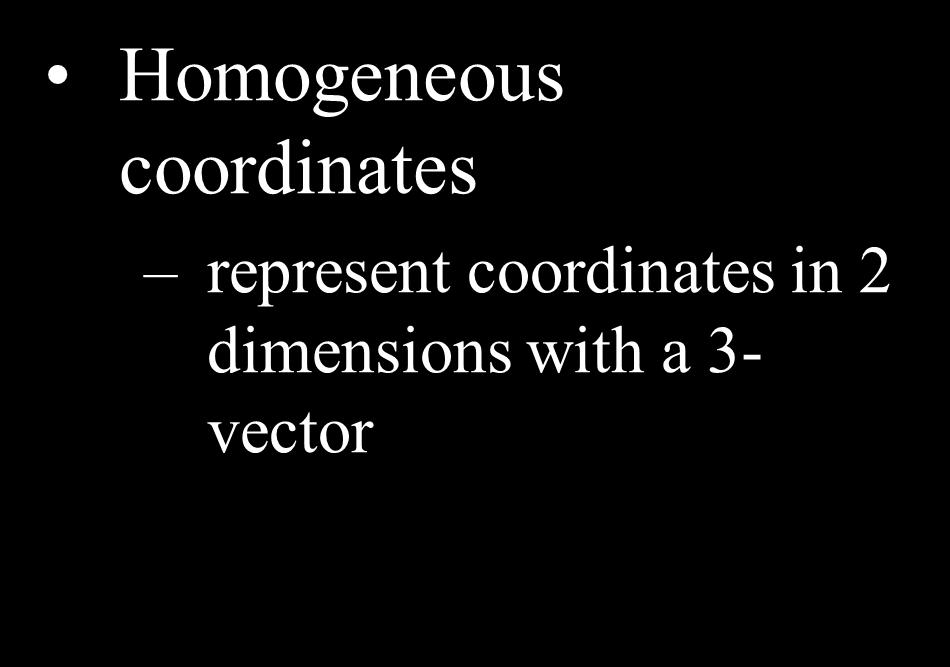 Homogeneous Coordinates Homogeneous coordinates represent
