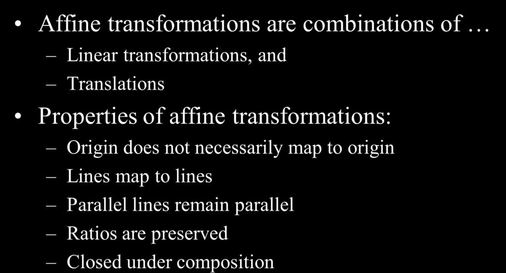 Affine Transformations Affine transformations are combinations of Linear transformations, and Translations Properties of affine transformations: