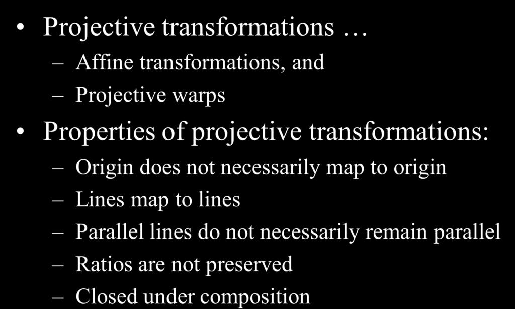 Projective Transformations Projective transformations Affine transformations, and Projective warps w Properties of projective transformations: Origin does not