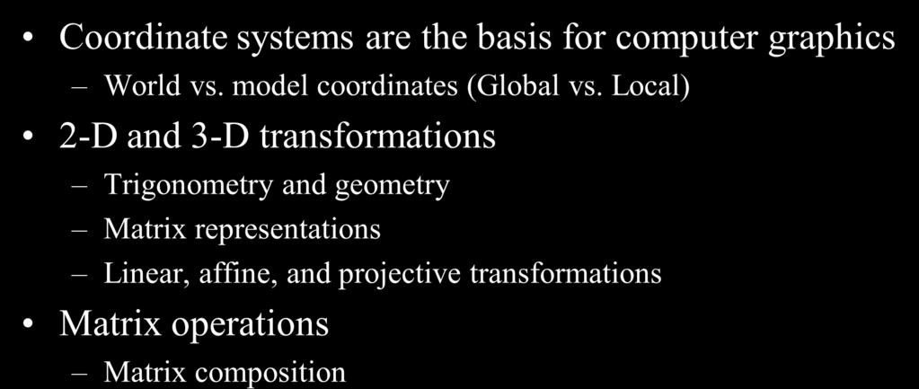 Summar Coordinate sstems are the basis for computer graphics World vs. model coordinates (Global vs.
