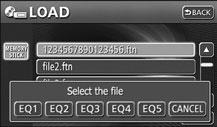 Touch the file name to select the saved file. Touch or to move the list. Touch LOAD. Select a preset switch through EQ5.