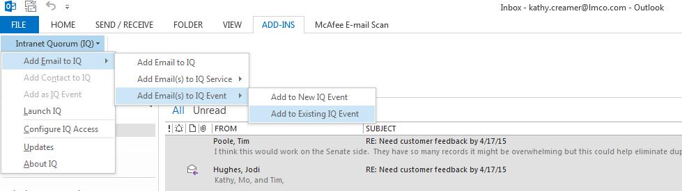 Adding one or more Outlook E-Mail Messages to an Existing IQ Event If there is one or more emails in your Outlook Inbox (or Sent folder) you would like to attach to an existing IQ Event,