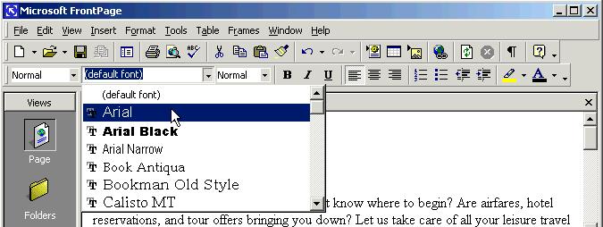 100 Microsoft FrontPage 2000 Lesson 4-2: Changing Font Type Figure 4-3 The procedure for changing font type 1. Select the text you want to format. 2. Click the Font List arrow ( ) and select the font type.