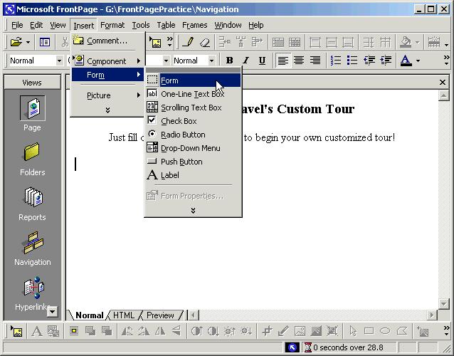232 Microsoft FrontPage 2000 Lesson 9-1: Set Up a Form Figure 9-1 The Insert menu Figure 9-2 The page with the inserted form The elements in a form are found under the Insert menu.