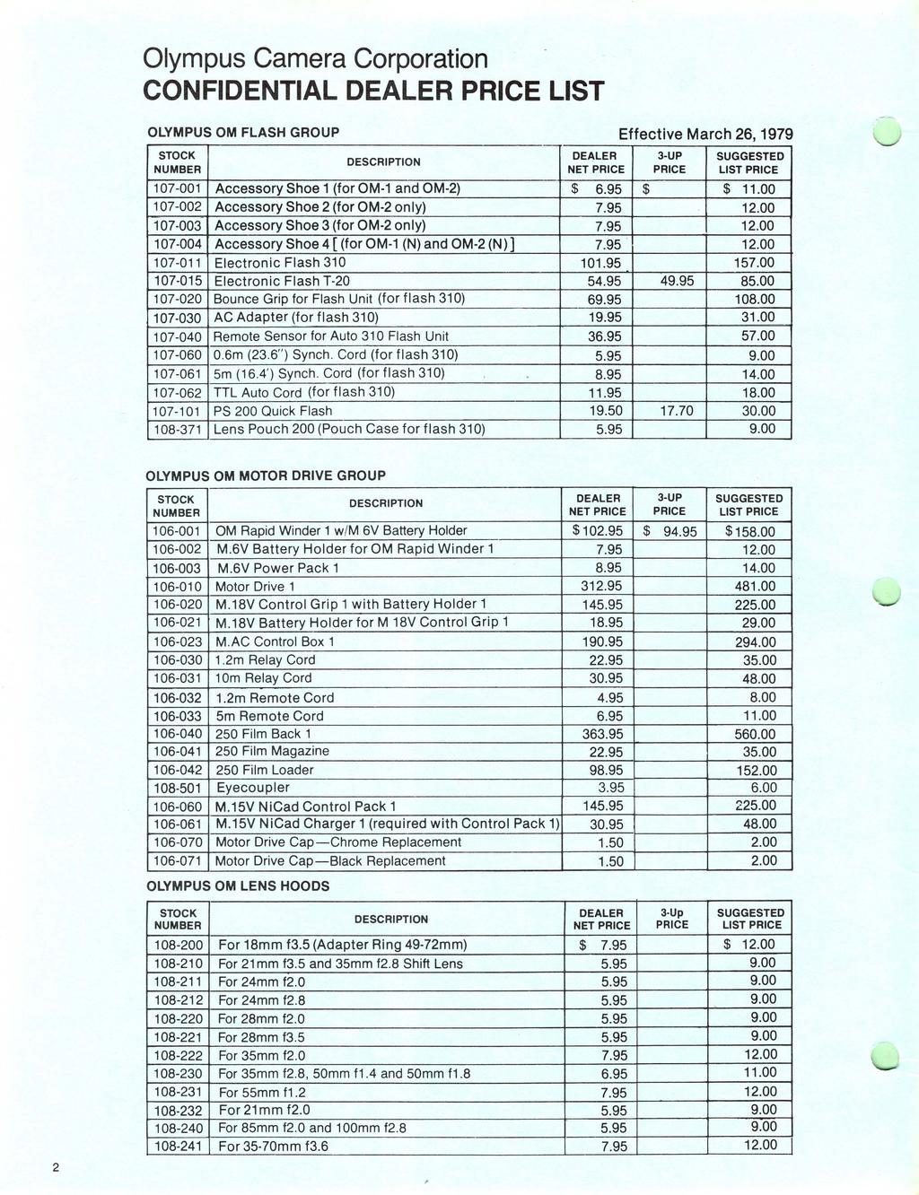 CONFIDENTIAL DEALER PRICE LIST OLYMPUS OM FLASH GROUP Effective March 26,1979 DEALER 3-UP NET PRICE PRICE 107-001 Accessory Shoe 1 (for OM-1 and OM-2) $ 6.95 $ $ 11.