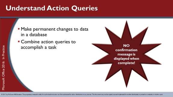 SLO 6.1 Understand action queries; create and use Update, Append, Delete, and Make Table queries. An action query is another type of query in Access.