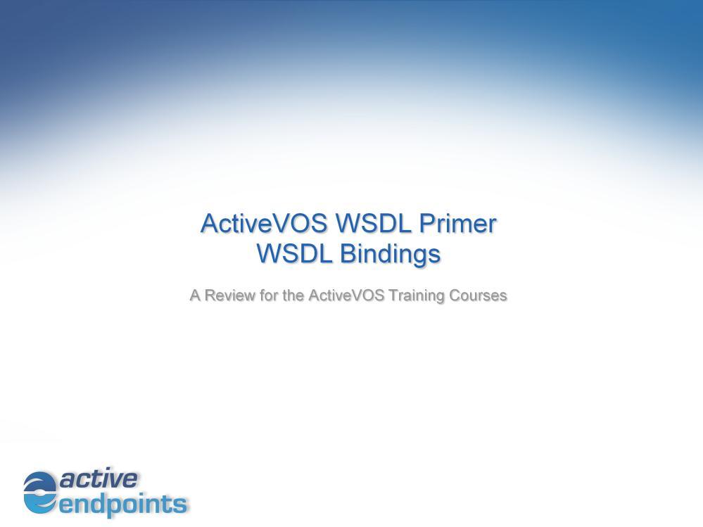 This presentation is a primer on WSDL Bindings. It s part of our series to help prepare you for creating BPEL projects.