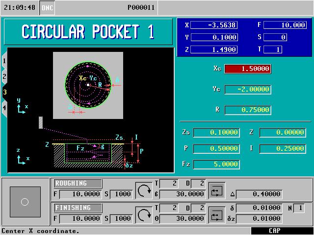CIRCULAR POCKET 1. Select the F7 Icon. 2. Press the Level Cycle key. Press this key until you are in Level Cycle 3 (Circular Pocket 1). 3. Define your pocket: Xc- This is the center point of your pocket along the X Axis.