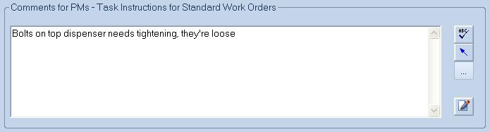 Comments for PMs Task Instructions for Standard Work Orders This section when used with PMs and Change Over types of tasks is used to add comments to the work orders.