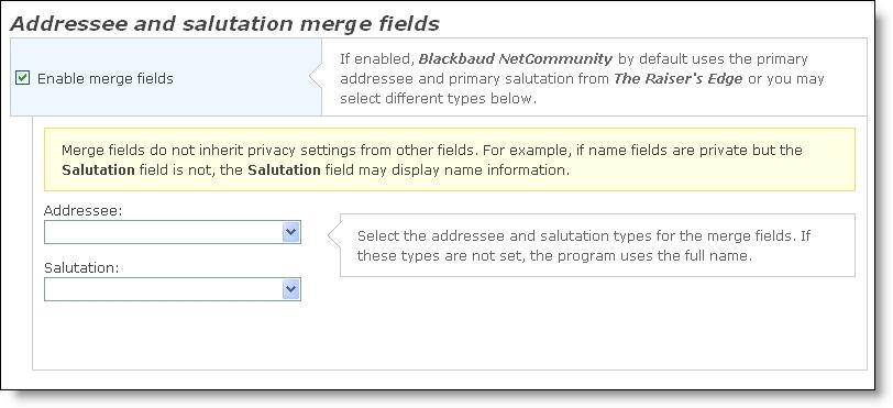 ADM INISTRA TION 33 Warning: The Addressee and Salutation merge fields do not inherit privacy settings from other fields, so these fields can expose data that you want to hide.
